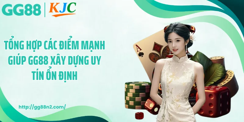 Tổng hợp các điểm mạnh giúp GG88 xây dựng uy tín ổn định